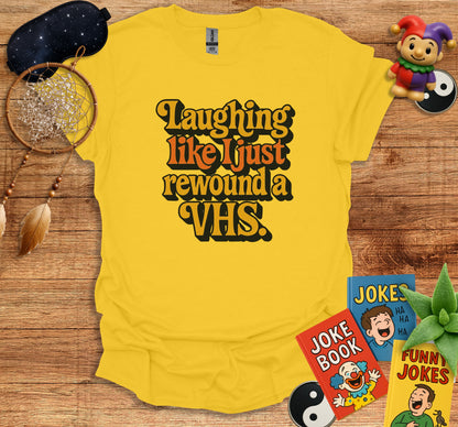 Laughing Like I Just Rewound A VHS T-shirt product type